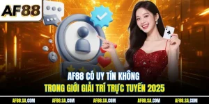 AF88 Có Uy Tín Không Trong Giới Giải Trí Trực Tuyến 2025