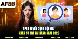 AF88 Tuyển Dụng Đội Ngũ Nhân Sự Trẻ Tài Năng Năm 2025