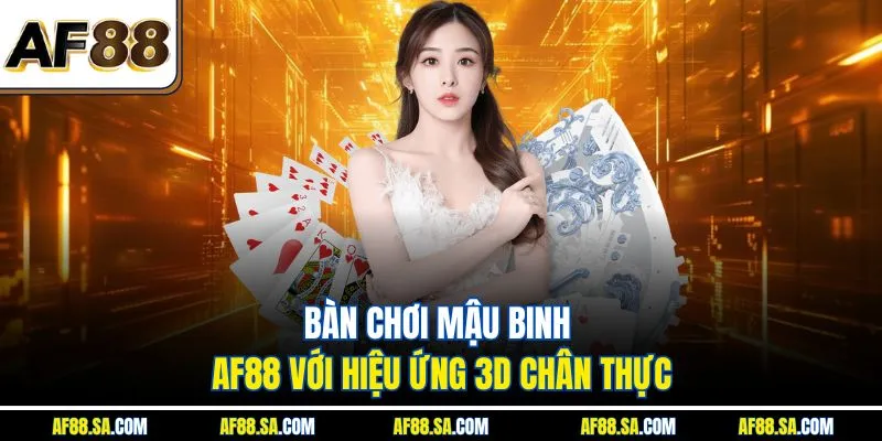 Bàn chơi Mậu Binh AF88 với hiệu ứng 3D chân thực