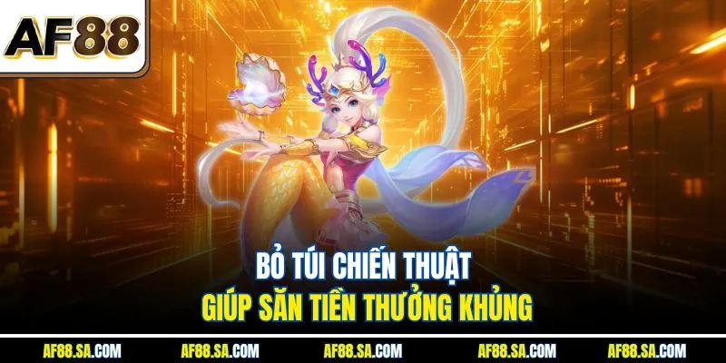Bỏ túi chiến thuật giúp săn tiền thưởng khủng