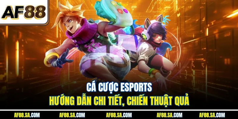 Cá cược Esports - Hướng Dẫn Chi Tiết, Chiến Thuật Quả