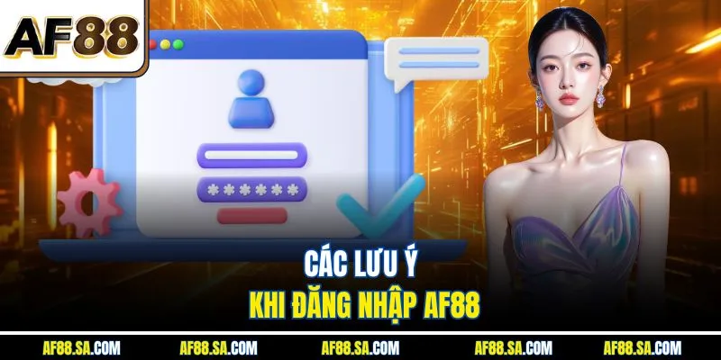 Các lưu ý khi đăng nhập AF88