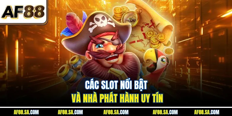 Các slot nổi bật và nhà phát hành uy tín