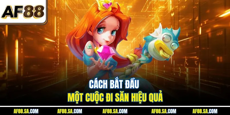 Cách bắt đầu một cuộc đi săn hiệu quả