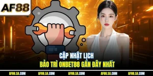 AF88 Bảo Trì - Cập Nhật Chi Tiết Thời Gian Định Kỳ