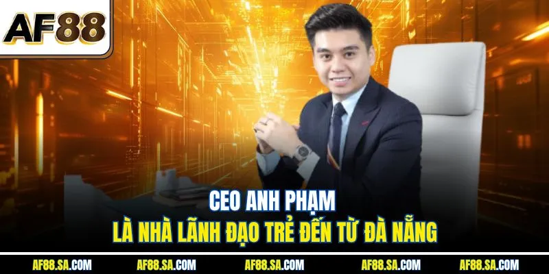 CEO Anh Phạm là nhà lãnh đạo trẻ đến từ Đà Nẵng