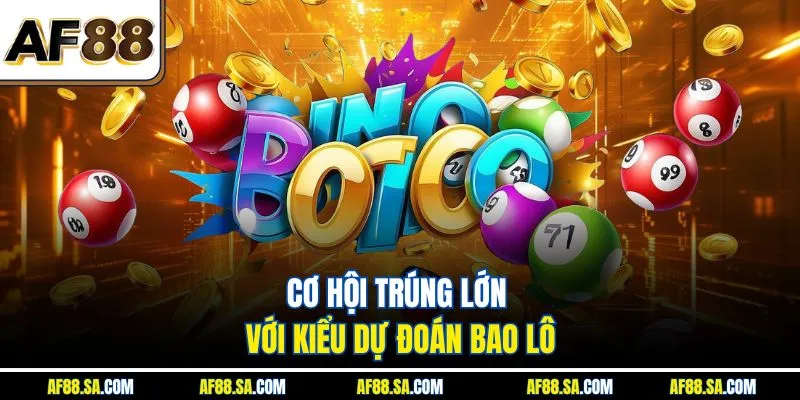 Cơ hội trúng lớn với kiểu dự đoán bao lô