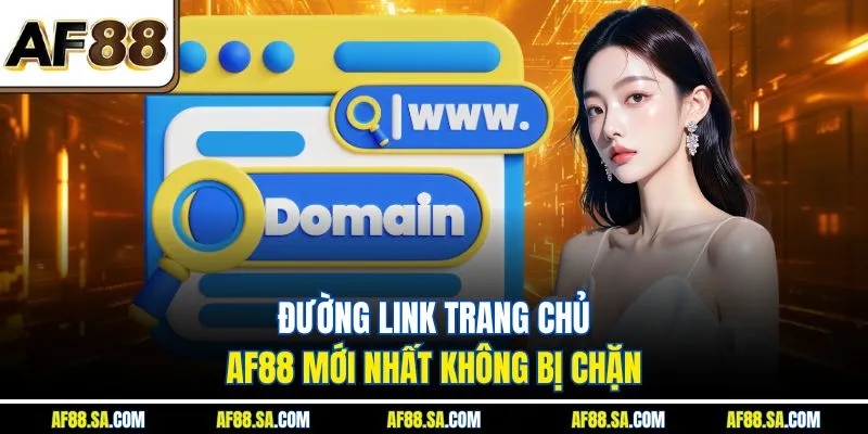 Đường link trang chủ AF88 mới nhất không bị chặn