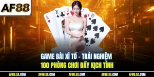 Xì Tố trực tuyến - Trải nghiệm 100 phòng chơi đầy kịch tính