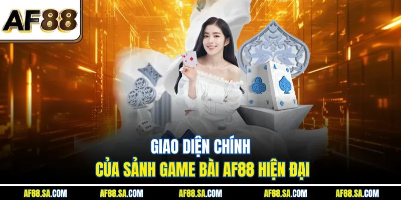 Giao diện chính của sảnh game bài AF88 hiện đại