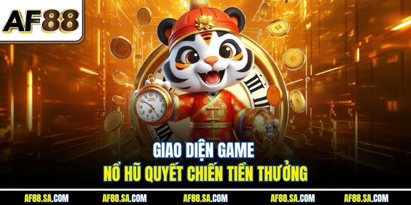 Giao diện game Nổ Hũ Quyết Chiến Tiền Thưởng