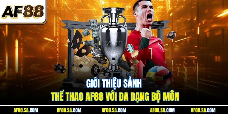 Giới thiệu sảnh thể thao AF88 với đa dạng bộ môn