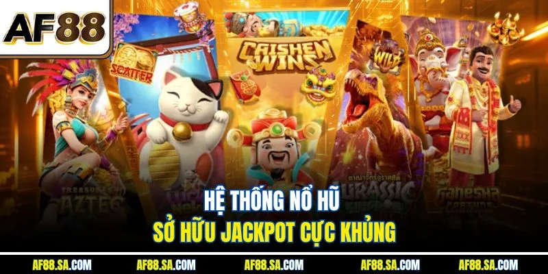 Hệ thống nổ hũ sở hữu jackpot cực khủng