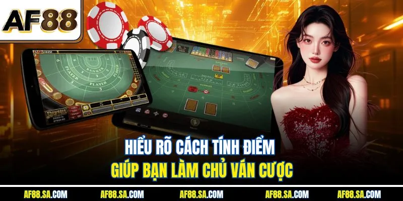 Hiểu rõ cách tính điểm giúp bạn làm chủ ván cược