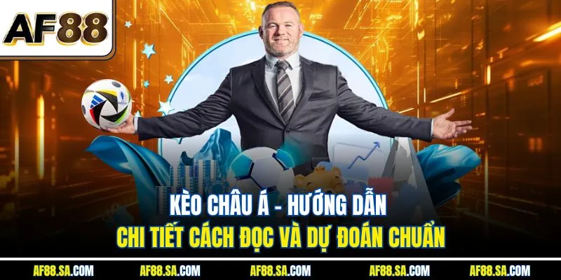 Kèo châu Á - Hướng dẫn chi tiết cách đọc và dự đoán chuẩn