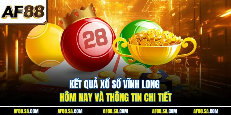 Kết Quả Xổ Số Vĩnh Long Hôm Nay Và Thông Tin Chi Tiết