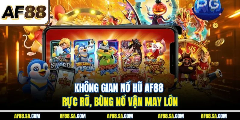 Không gian nổ hũ AF88 rực rỡ, bùng nổ vận may lớn