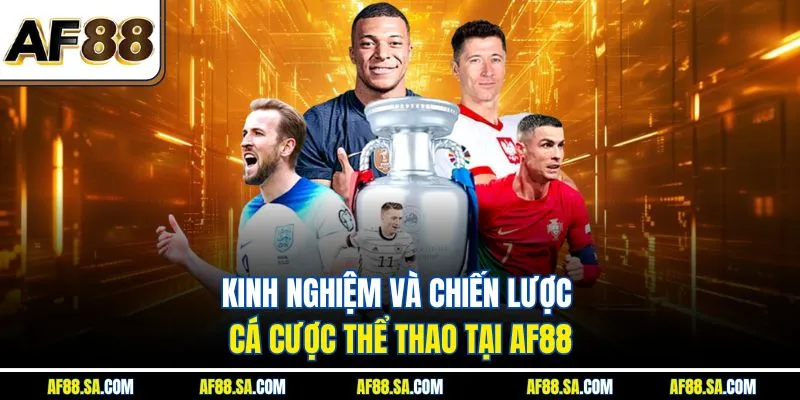 Kinh nghiệm và chiến lược cá cược thể thao tại AF88