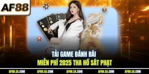 Tải Game Đánh Bài Miễn Phí 2025 Tha Hồ Sát Phạt