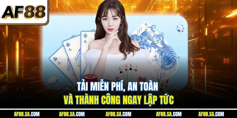 Tải miễn phí, an toàn và thành công ngay lập tức