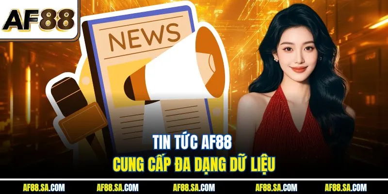 Tin tức AF88 cung cấp đa dạng dữ liệu
