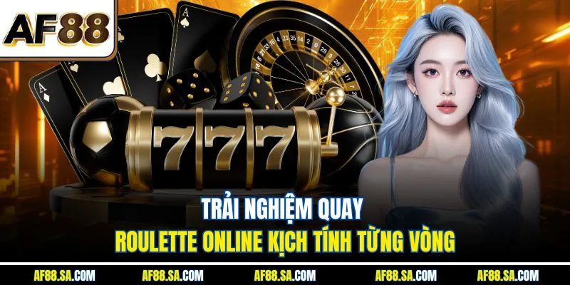 Trải nghiệm quay roulette online kịch tính từng vòng