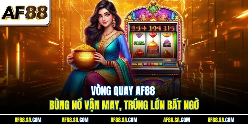 Vòng quay AF88 bùng nổ vận may, trúng lớn bất ngờ